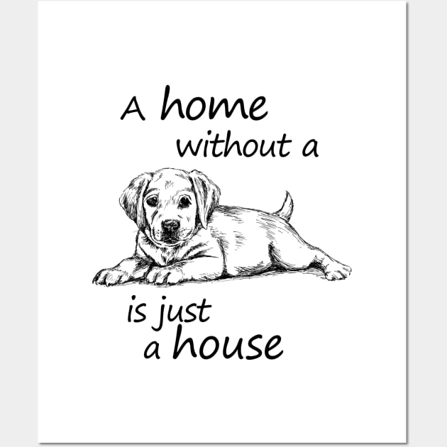 A home without a dog is just a house Wall Art by rachelsfinelines
